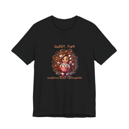 Sweet Tiny Over-Caffeinated Tee, Funny T-Shirt, Gift for Coffee Lovers, Cute Humor Top, Unisex Short Sleeve Shirt