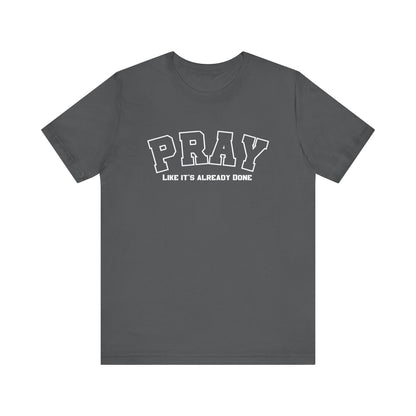 Pray like its already done Classic fit T-Shirt