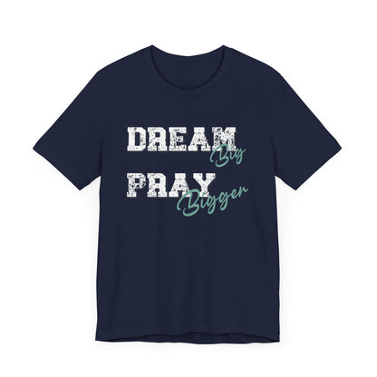 Dream Big Pray bigger inspirational Tee, Motivational Shirt, Unisex Casual Wear, Gift for Dreamers, Positive Vibe Clothing
