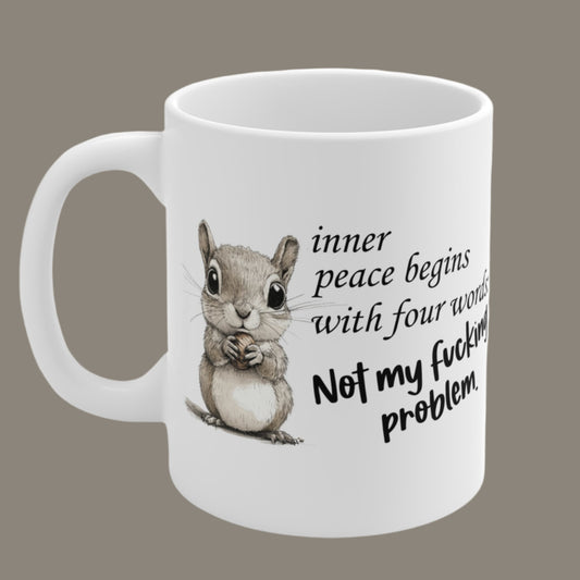 Funny Pun; Inner peace starts with Not My F**king Problem Squirrel Ceramic Mug Side