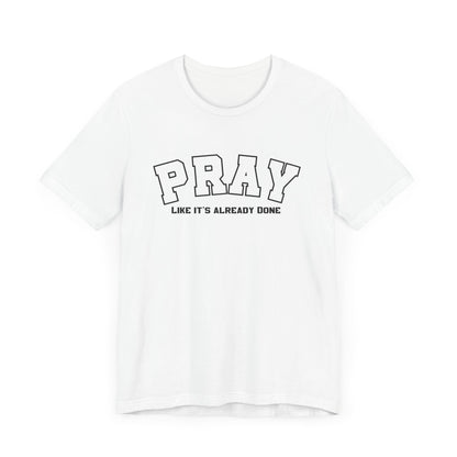 Pray like its already done Classic fit T-Shirt