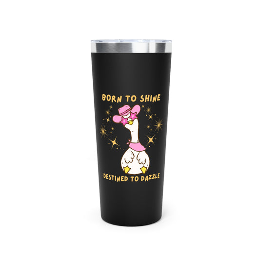 Silly Goose Born to Dazzle Destined to Dazzle 22 oz Tumbler