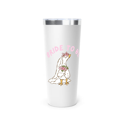 Silly Goose Bride to be Insulated Tumbler, 22oz