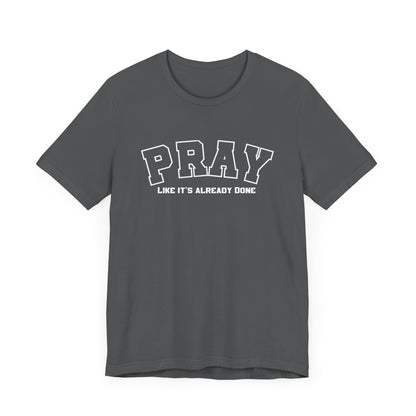 Pray like its already done Classic fit T-Shirt