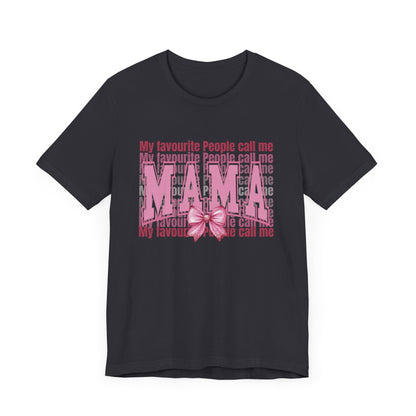 My Favourite People Call Me Mama, Mama Unisex Tee, Gift for Mom, Mother's Day Shirt, Family Tee