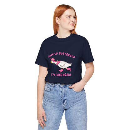 Giddy Up Buttercup Silly Goose Running Late tee