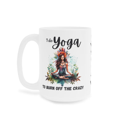I do Yoga to burn off the Crazy Mug