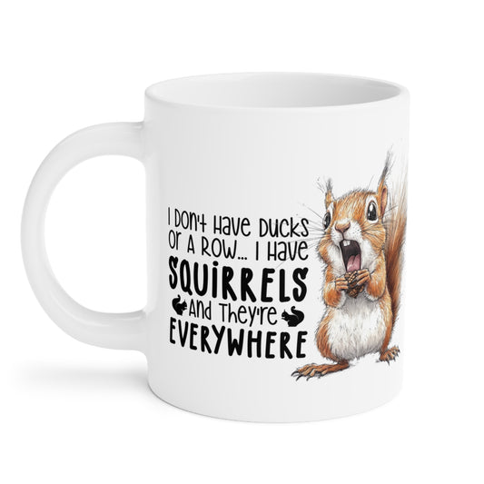 Funny Squirrel   “I don’t have all my ducks in a row. I have squirrels and they are everywhere.” Quote Ceramic Mug- Perfect Gift for Animal Lovers, Coffee Lovers, Birthday Gift, Humor Mug