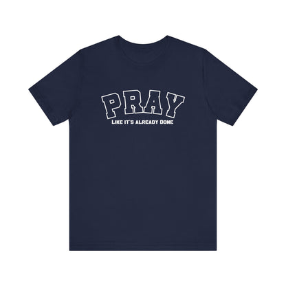 Pray like its already done Classic fit T-Shirt